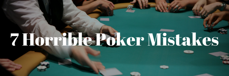 Seven Horrible Poker Mistakes