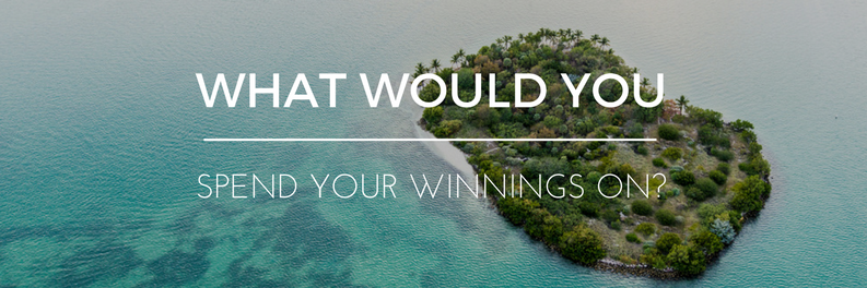 What Would You Spend Your Winnings On?