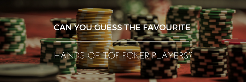 Can You Guess the Favourite Hands of Top Poker Players?