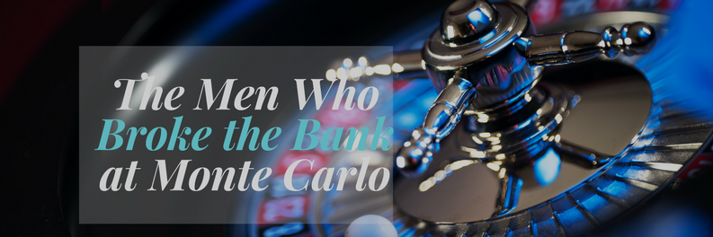 The Men Who Broke the Bank at Monte Carlo