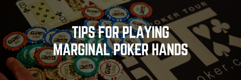 Tips for Playing Marginal Poker Hands | Grosvenor Blog