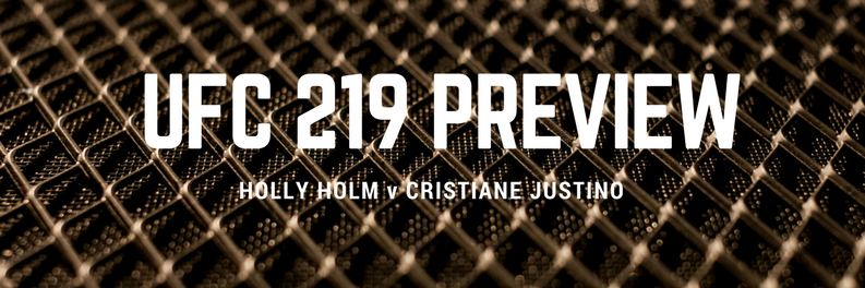 UFC 219 Preview | Holly “Preacher’s Daughter” Holm v Cristiane “Cyborg” Justino