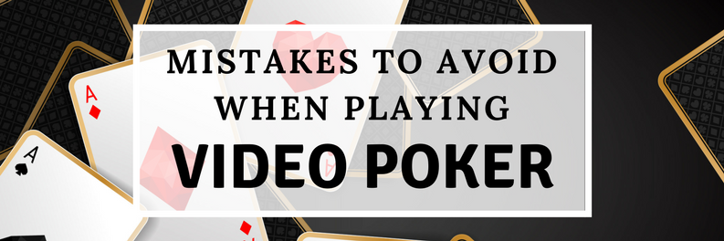 Mistakes to Avoid When Playing Video Poker