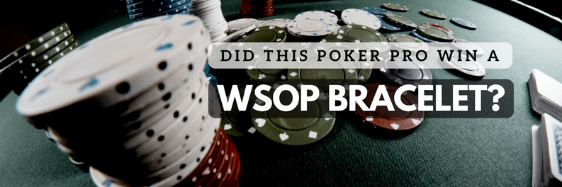 Did This Poker Pro Win a WSOP Bracelet?