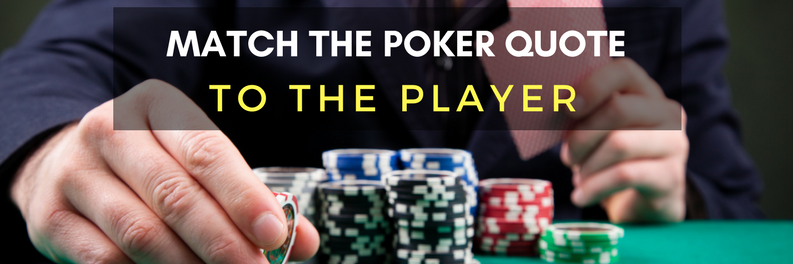 Match the Poker Quote to the Player
