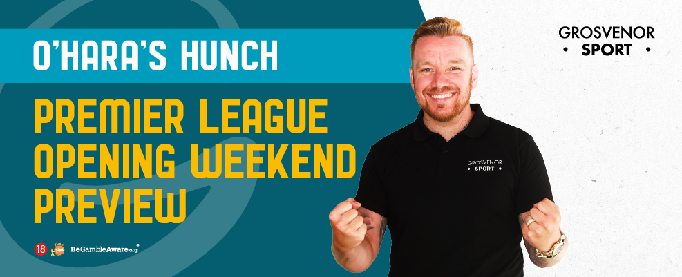 O’Hara’s Hunch: Premier League Opening Weekend Preview